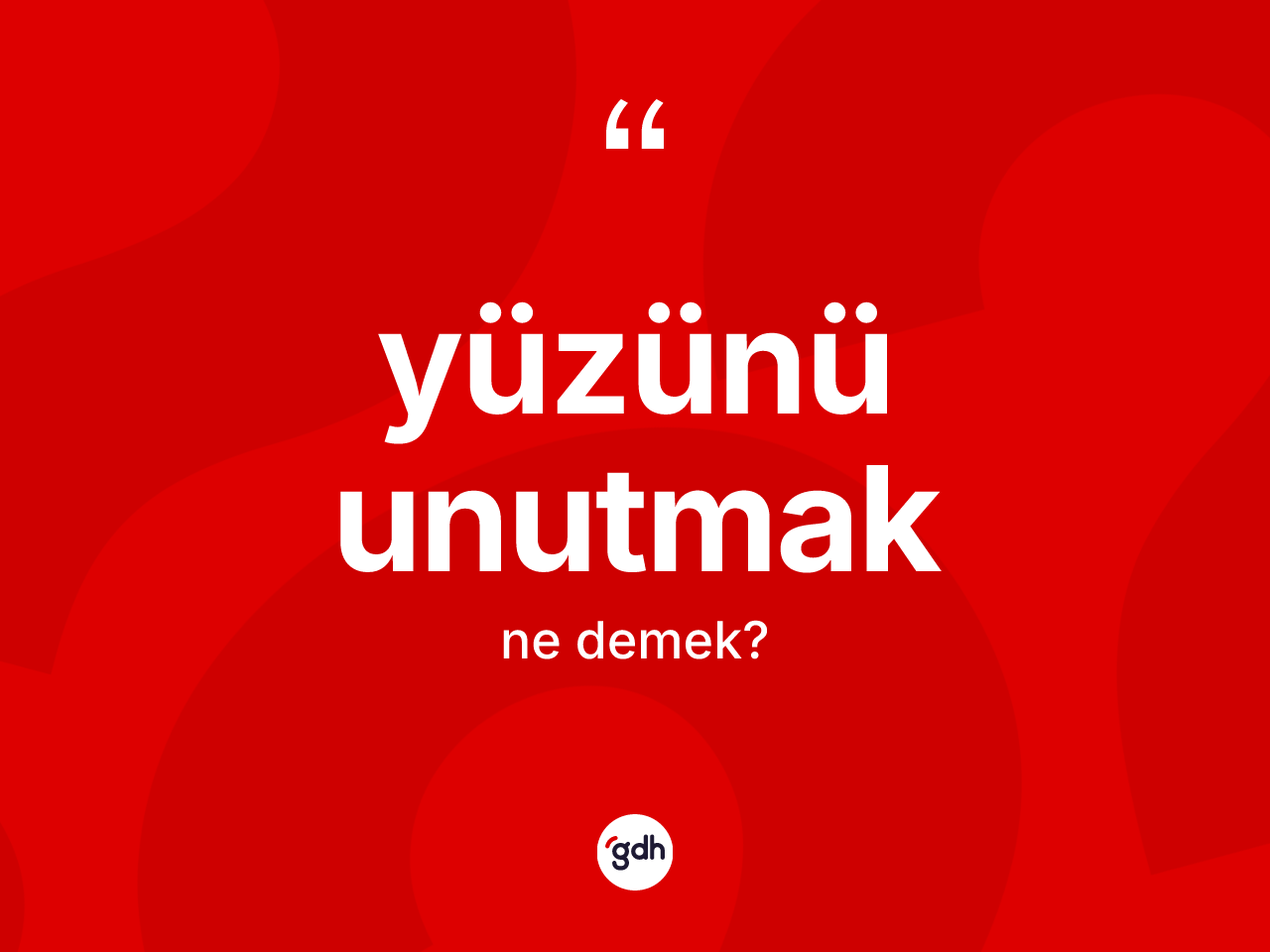 Yüzünü unutmak ifadesinin anlamı nedir? Yüzünü unutmak ifadesinin TDK'ya göre açıklaması nedir?