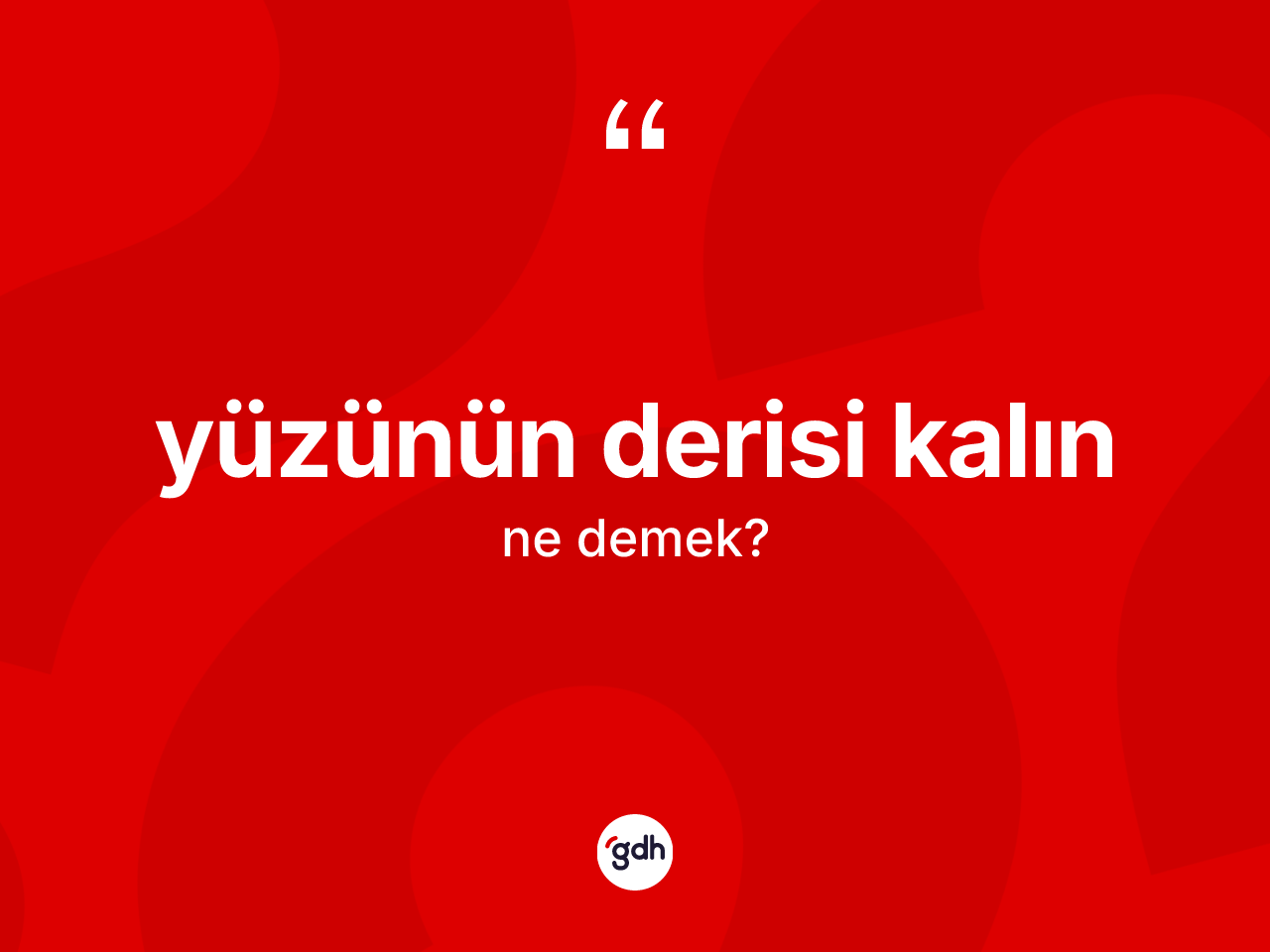 Yüzünün derisi kalın ifadesinin anlamı nedir? Yüzünün derisi kalın ifadesi hangi durumlarda kullanılır