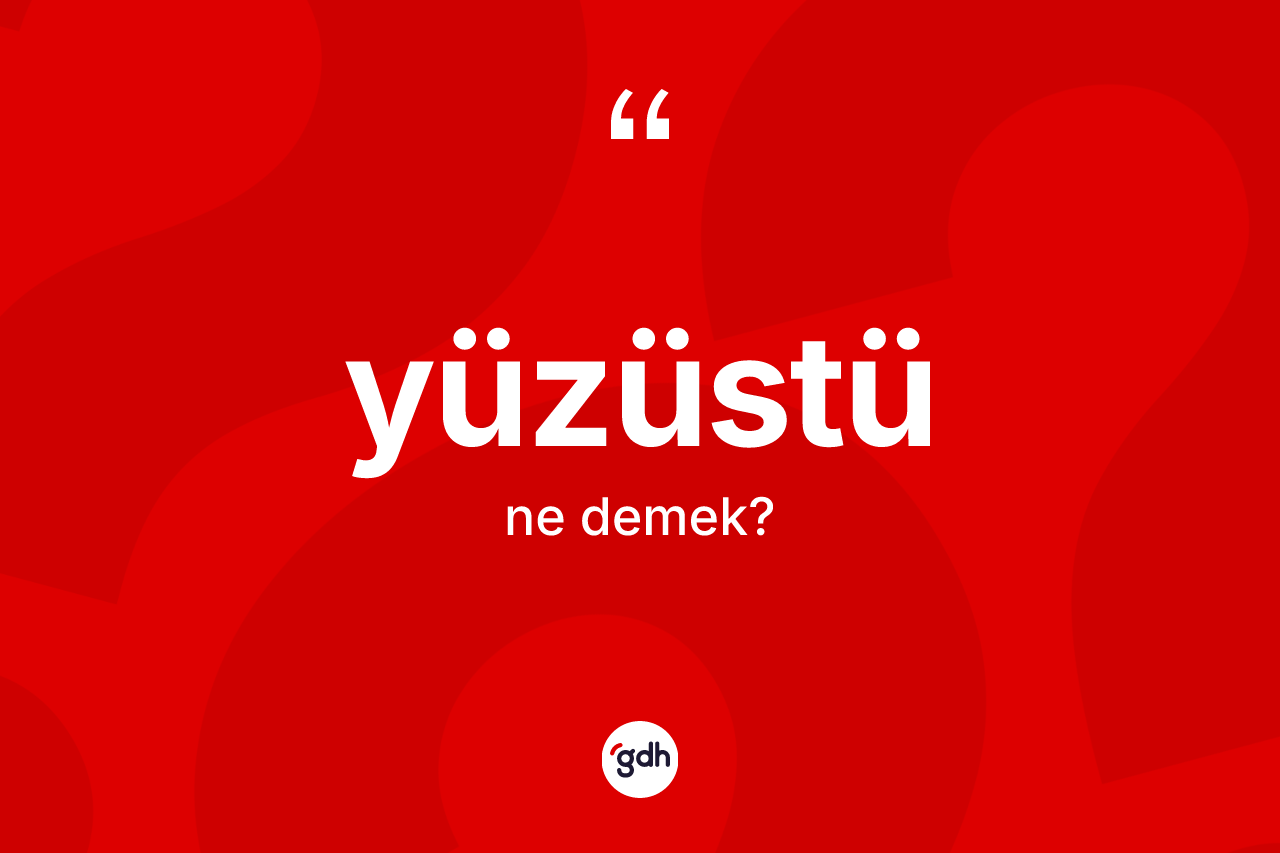 Yüzüstü kelimesinin tanımı nedir?