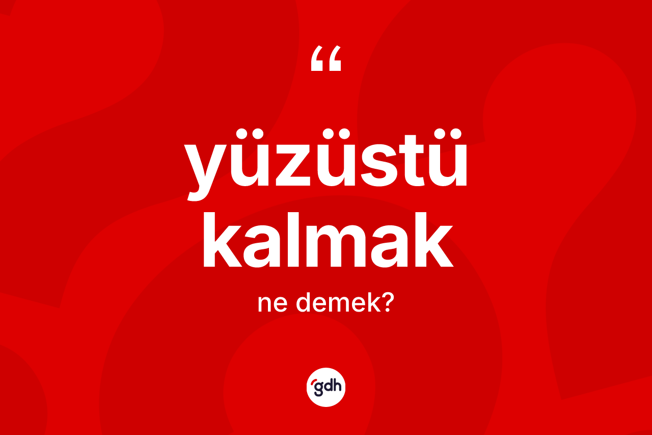 Yüzüstü kalmak ifadesinin anlamı nedir? Yüzüstü kalmak ifadesi nerede kullanılır?