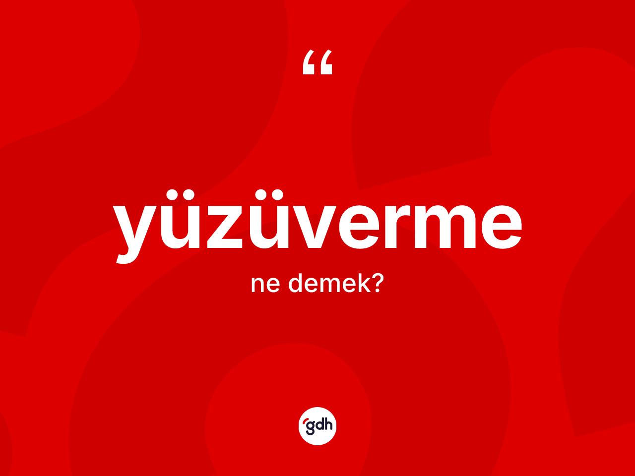 Yüzüverme kelimesinin anlamı nedir? Yüzüverme kelimesinin TDK'ya göre açıklaması nedir?