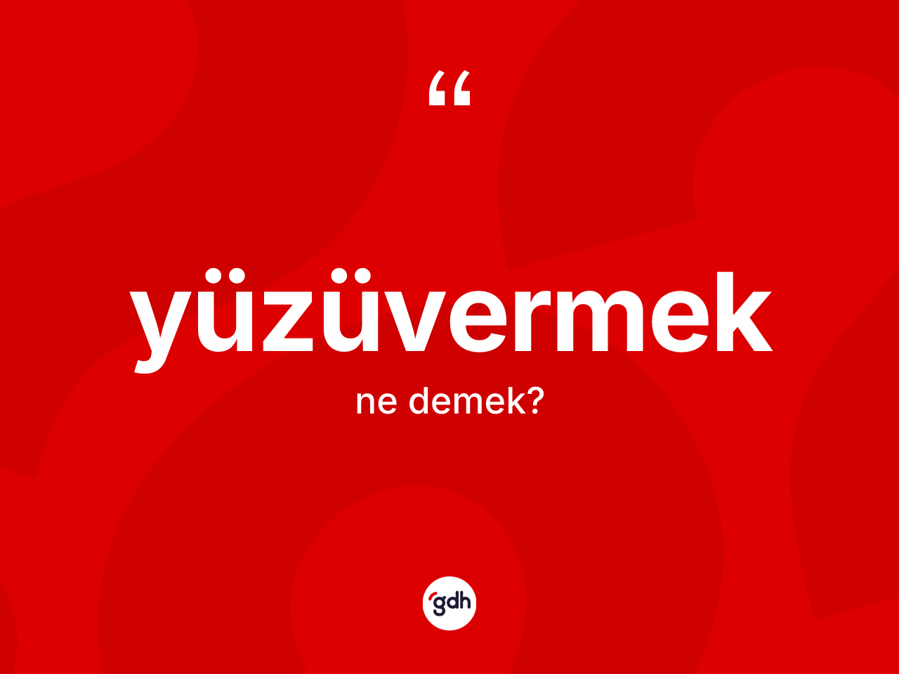 Yüzüvermek ne demek? Yüzüvermek kelimesinin TDK'ya göre açıklaması nedir?
