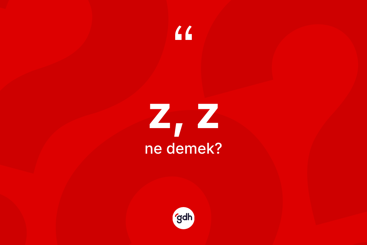 Z, Z ne demek?