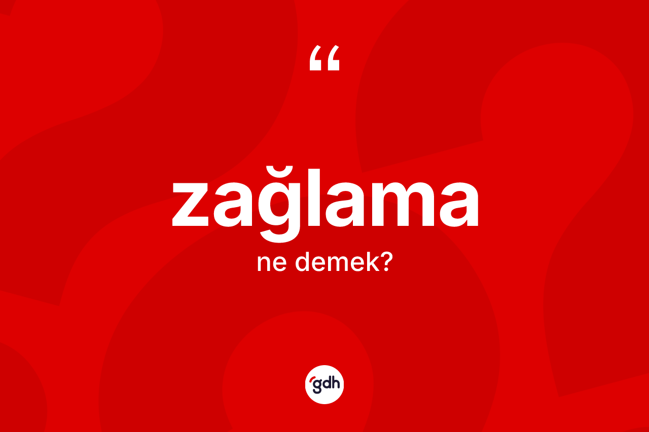 Zağlama kelimesinin anlamı nedir?
