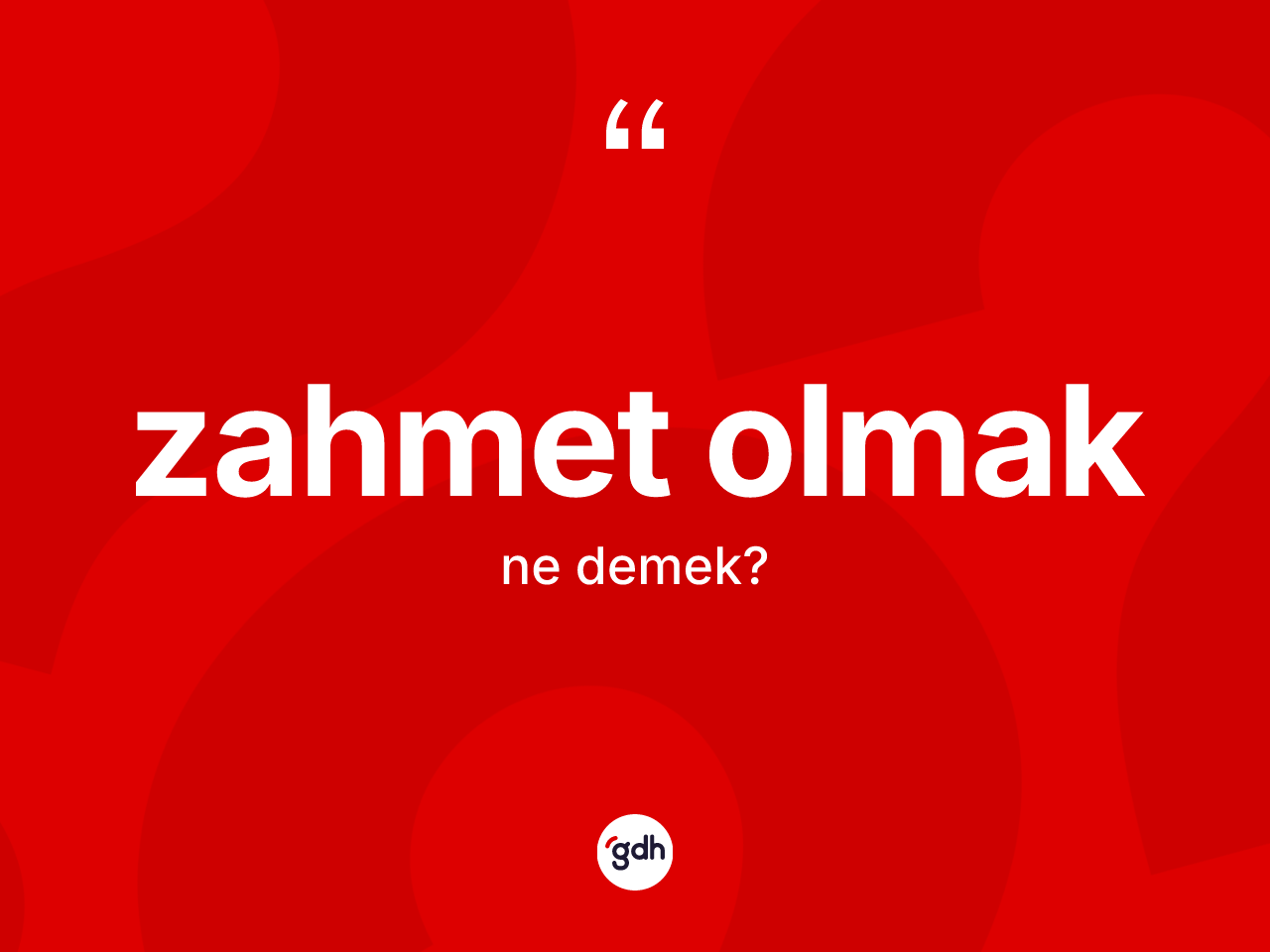 Zahmet olmak ifadesinin anlamı nedir? Zahmet olmak ifadesi nerede kullanılır?