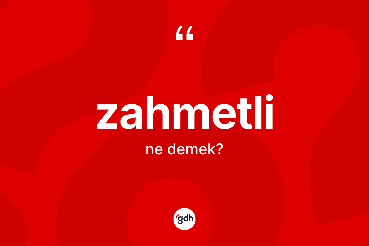 Zahmetli kelimesi nedir?