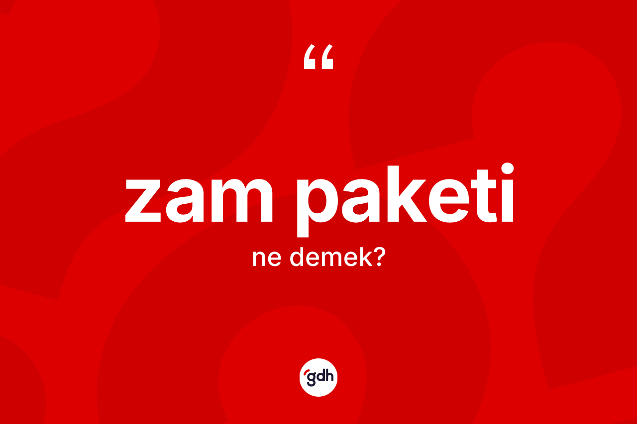 Zam paketi kelimesi ne anlama gelir?