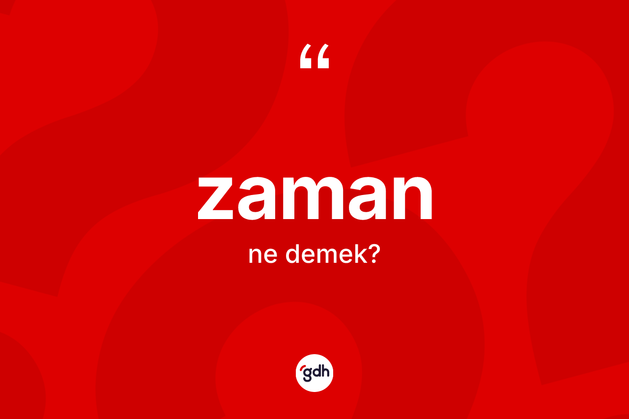 Zaman kelimesi ne anlama gelir?