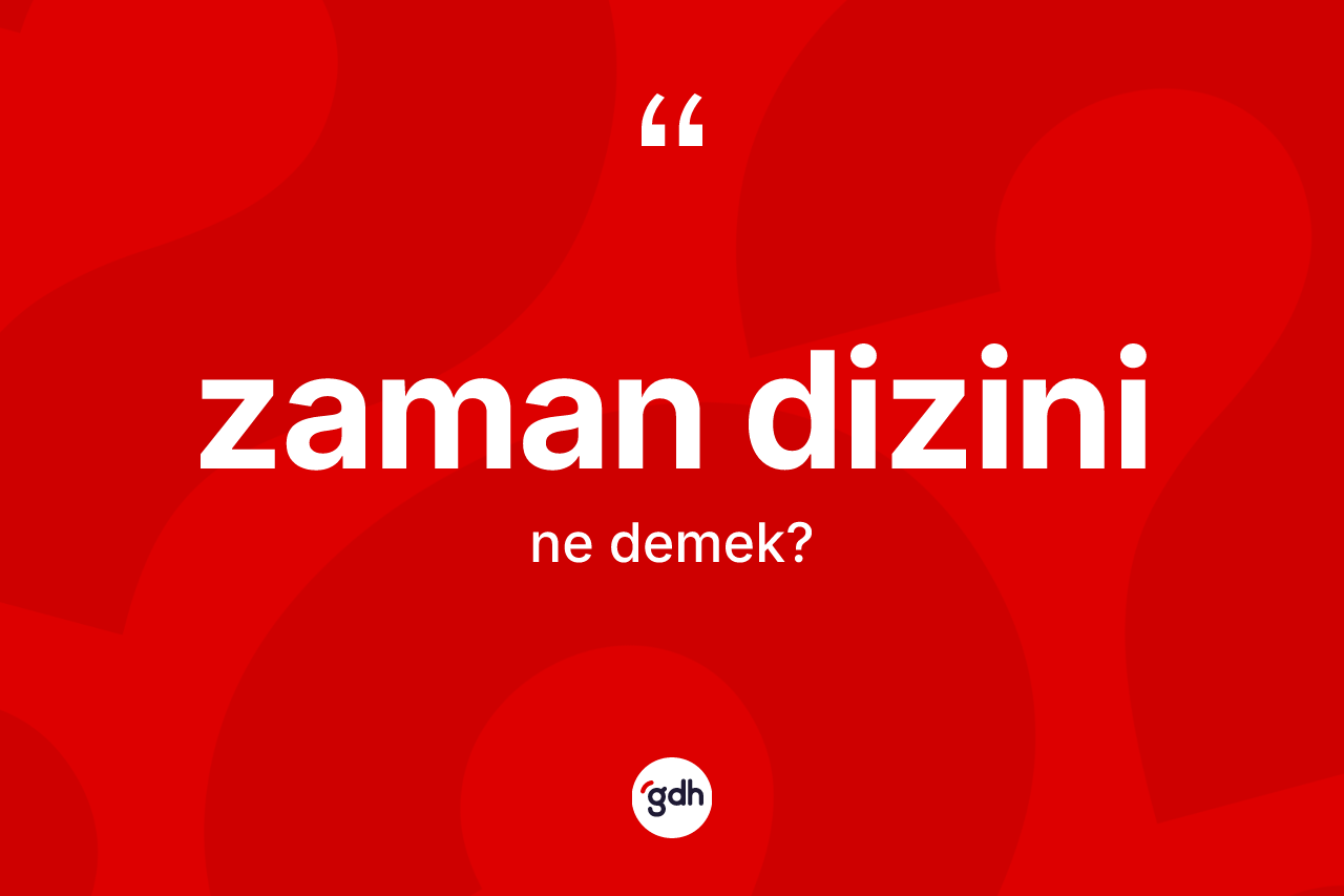 Zaman dizini kelimesi nedir?
