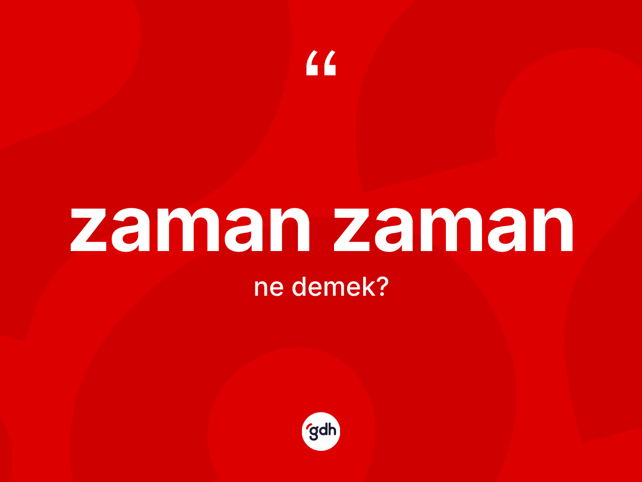 Zaman zaman kelimesi nedir? Zaman zaman kelimesinin TDK anlamı nedir?