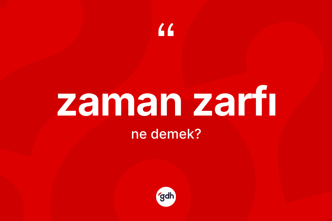 Zaman zarfı kelimesi ne demek?