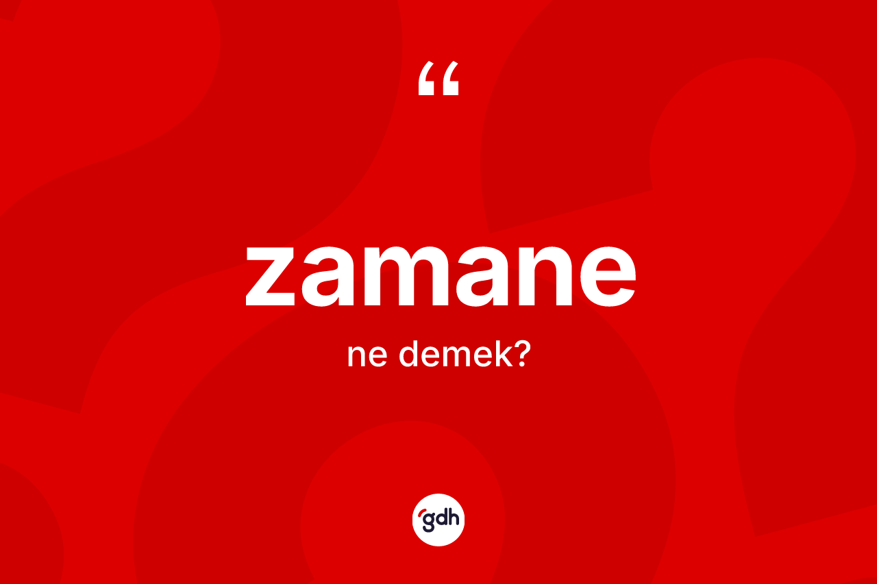 Zamane kelimesi nedir?