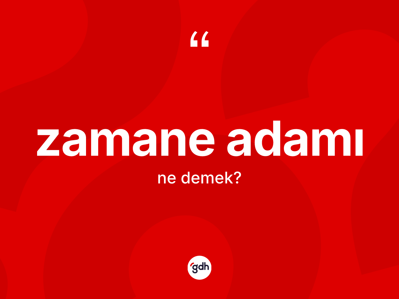 Zamane adamı nedir? Zamane adamı kelimesinin TDK'ya göre açıklaması nedir?