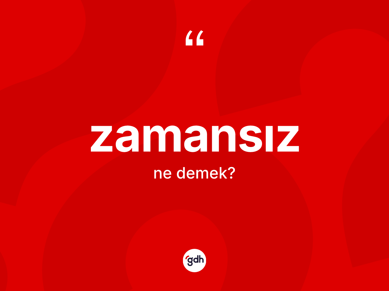 Zamansız kelimesinin anlamı nedir? Zamansızın TDK'ya göre anlamı nedir?