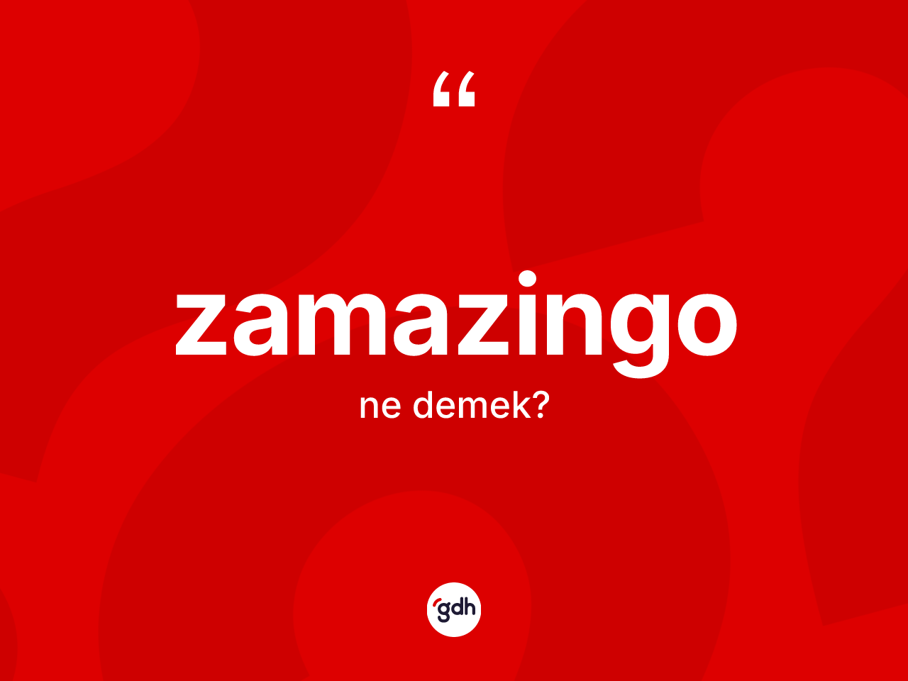 Zamazingo kelimesinin anlamı nedir? Zamazingonun kısaca tanımı nedir?