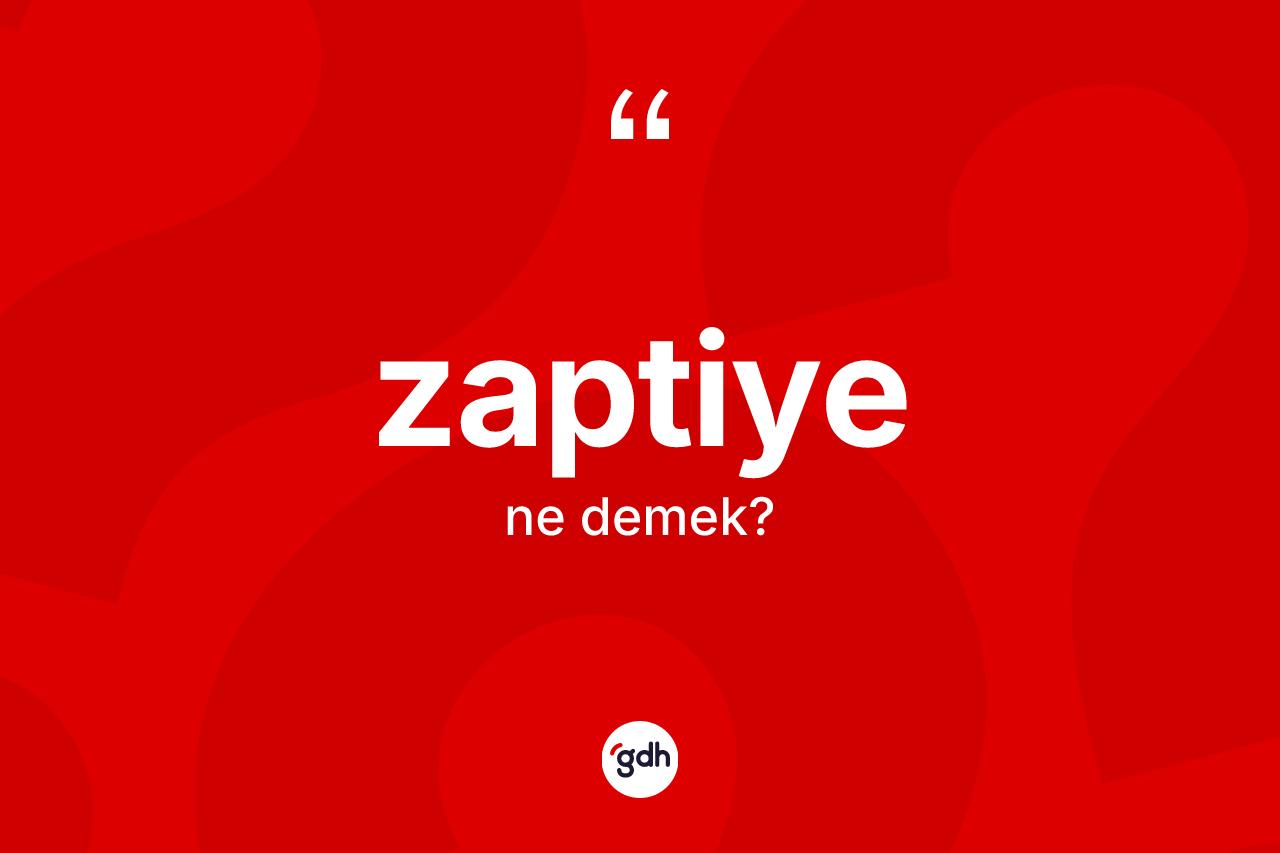 Zaptiye kelimesi ne demek?
