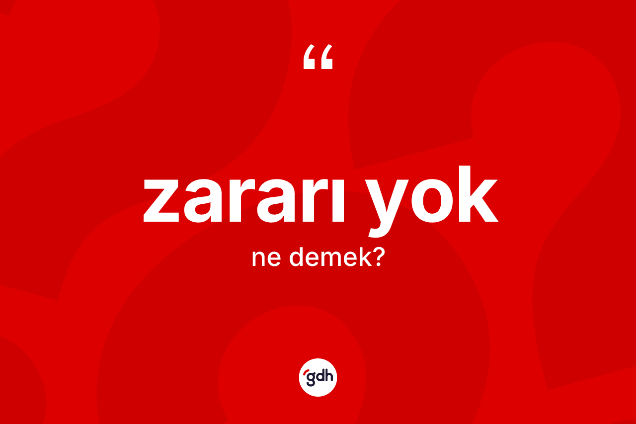Zararı yok ifadesinin kısaca tanımı nedir?