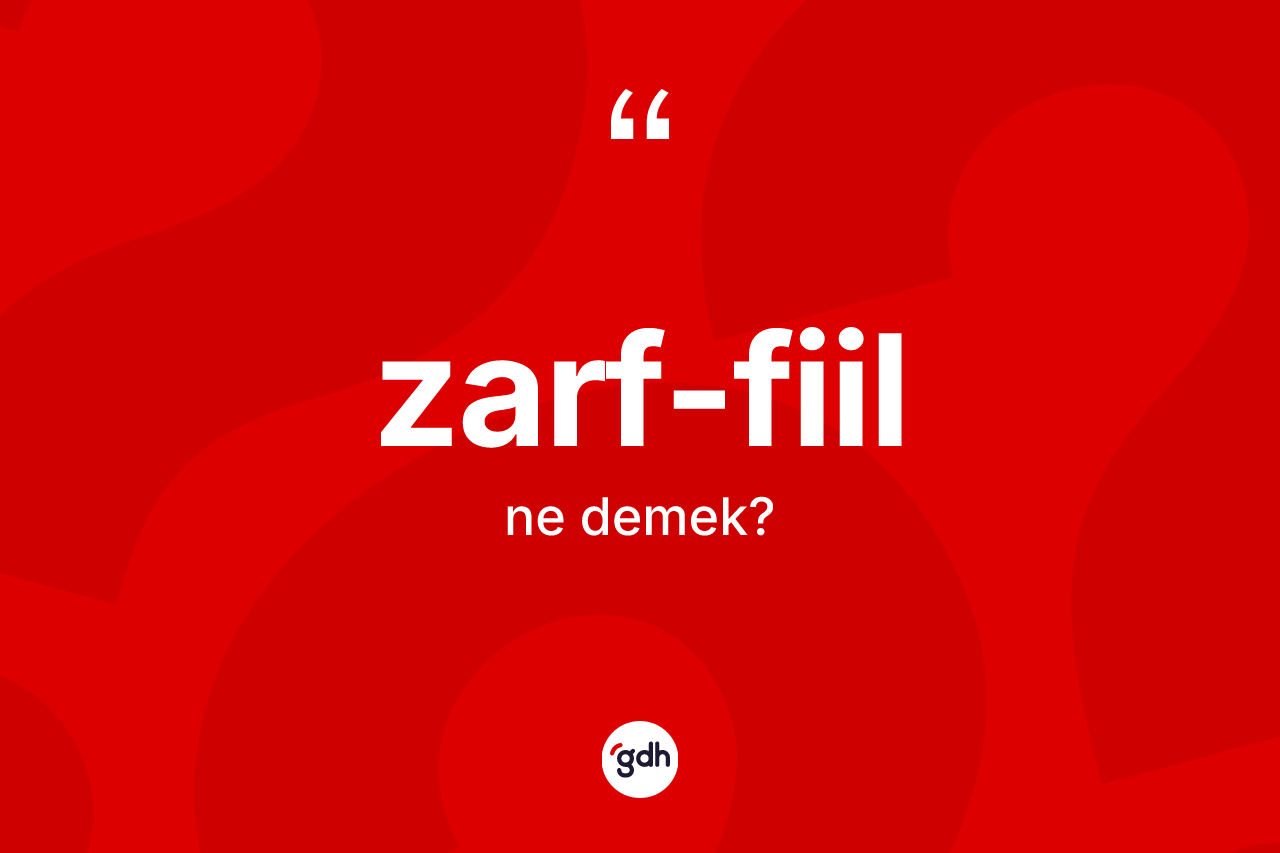 Zarf-fiil kelimesinin anlamı nedir?