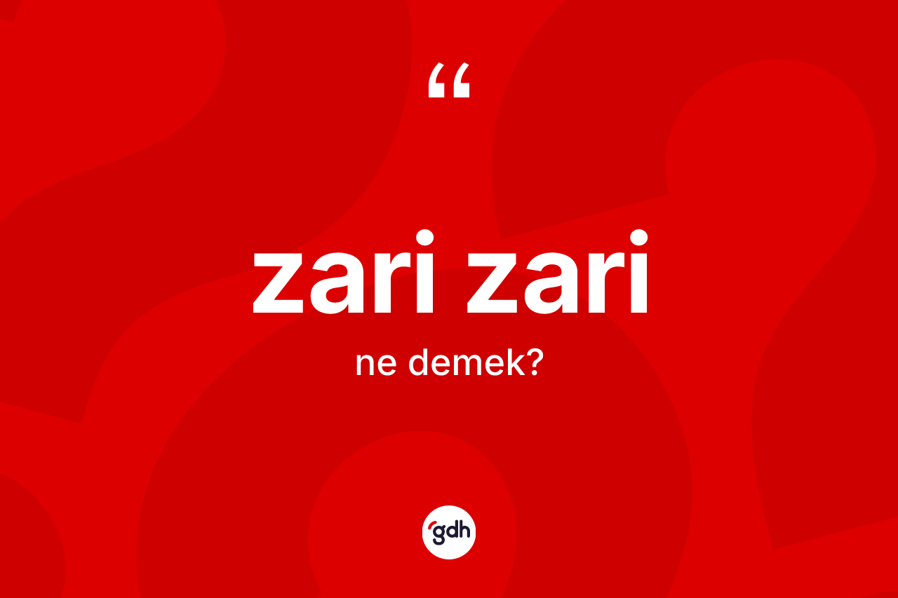 Zari zari kelimesinin tanımı nedir?