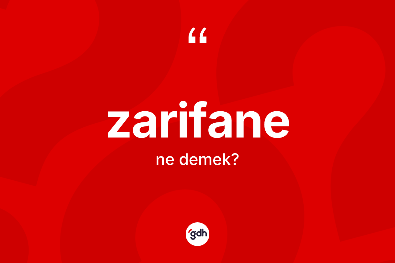 Zarifane kelimesinin anlamı nedir?