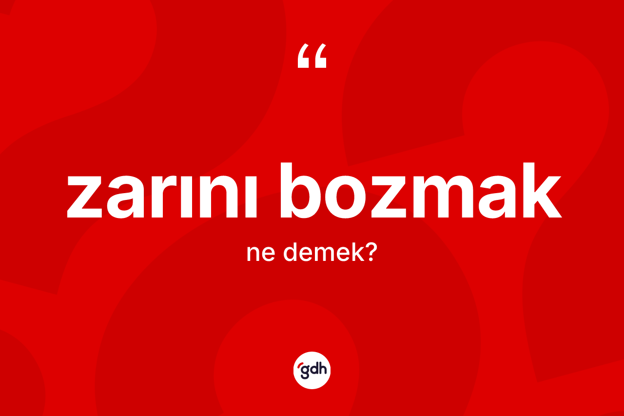 Zarını bozmak sözü neyi anlatır?