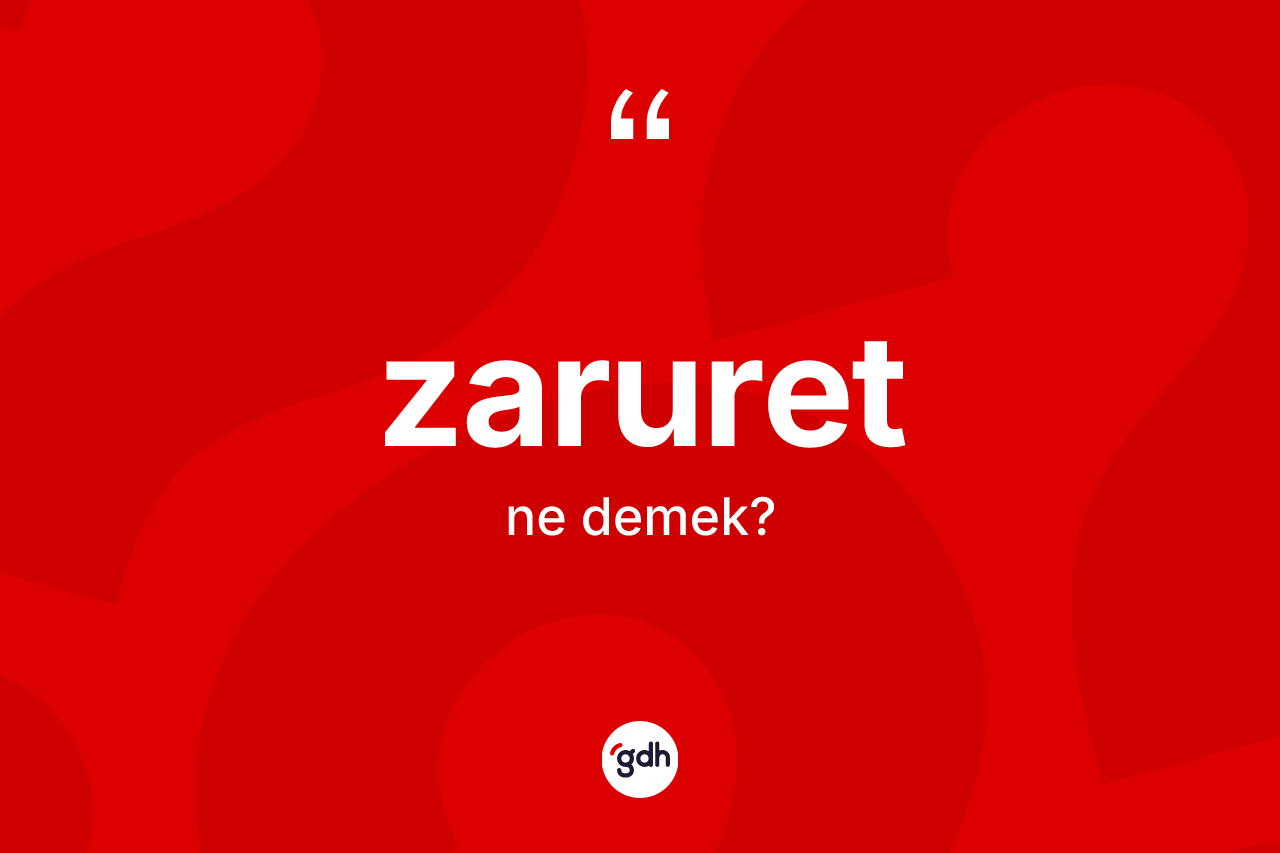 Zaruret kelimesinin sözlükteki tanımı nedir?