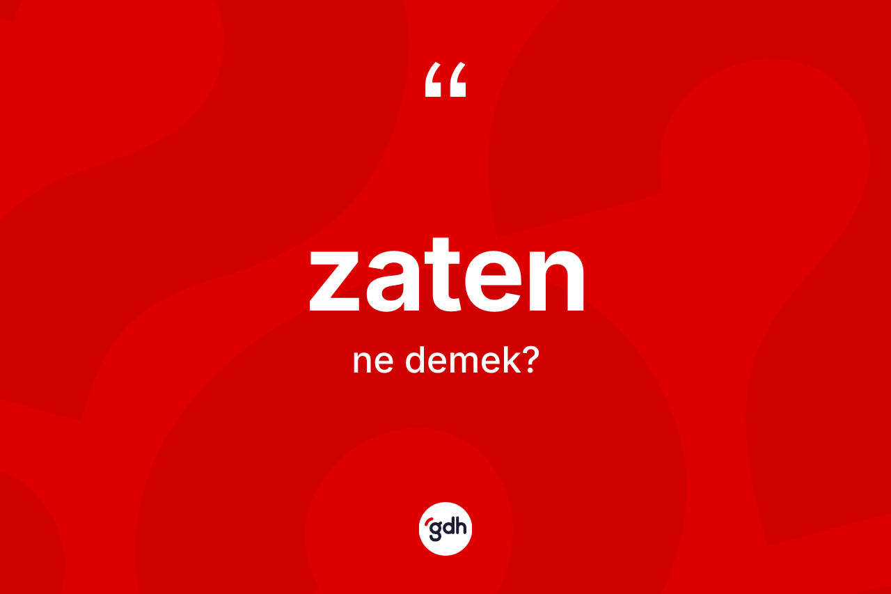 Zaten ne anlama gelir?