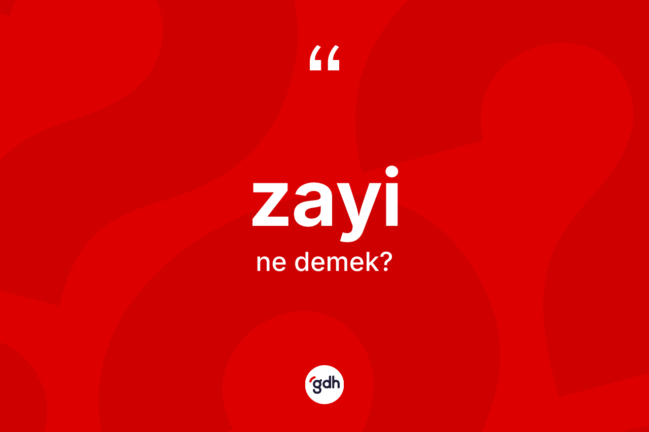 Zayi kelimesinin anlamı nedir?