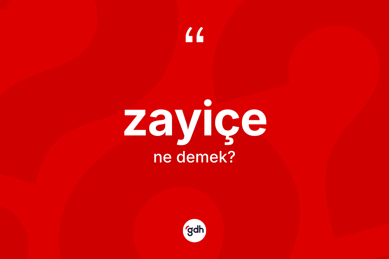 Zayiçe kelimesinin anlamı nedir?
