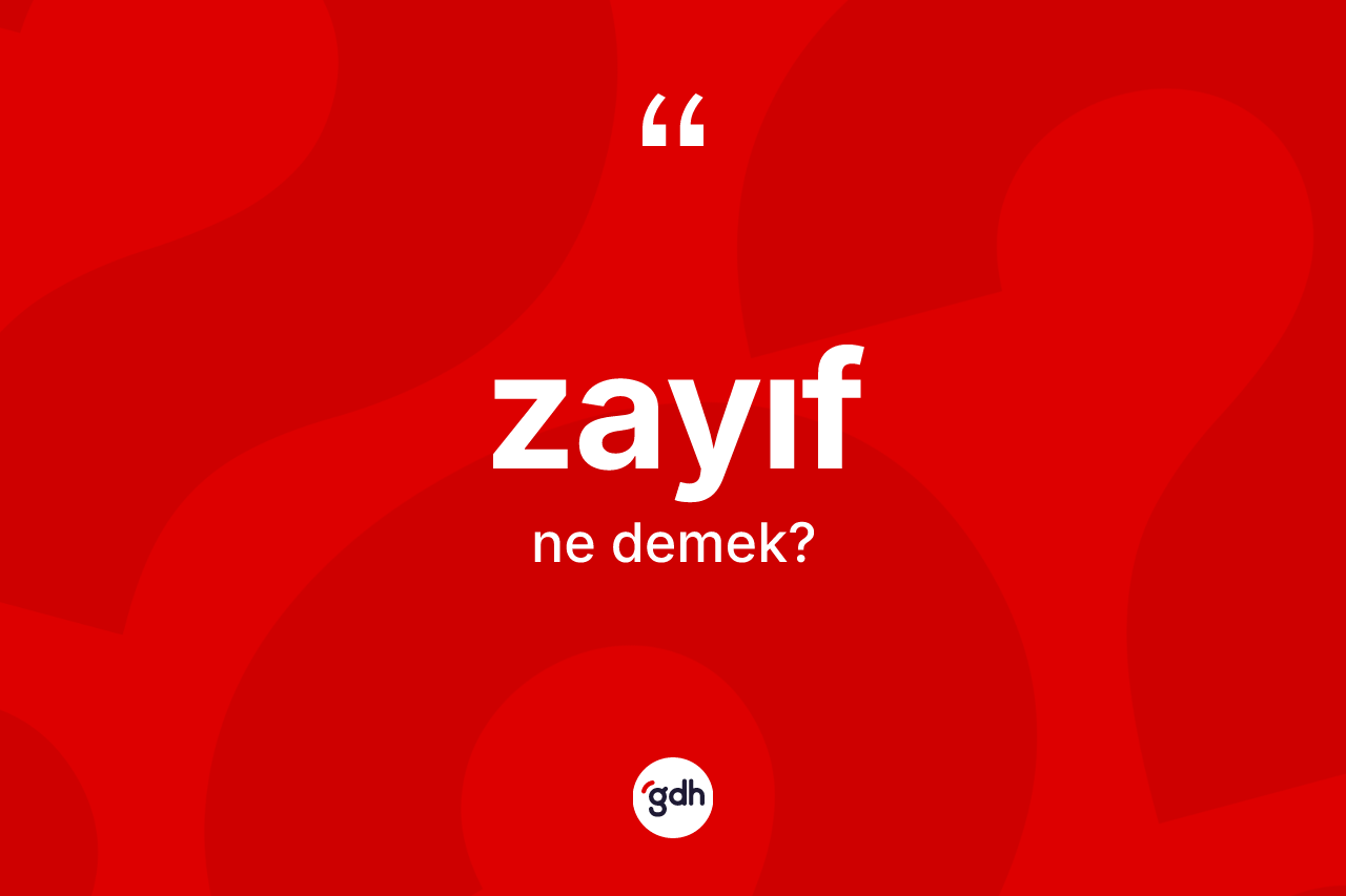Zayıf kelimesi ne anlama gelir?