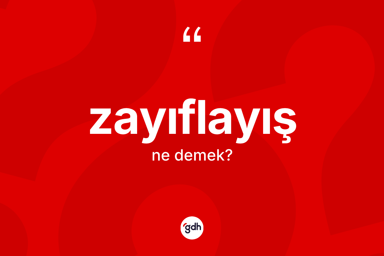 Zayıflayış ne demek? Zayıflayış kelimesinin TDK'ya göre açıklaması nedir?