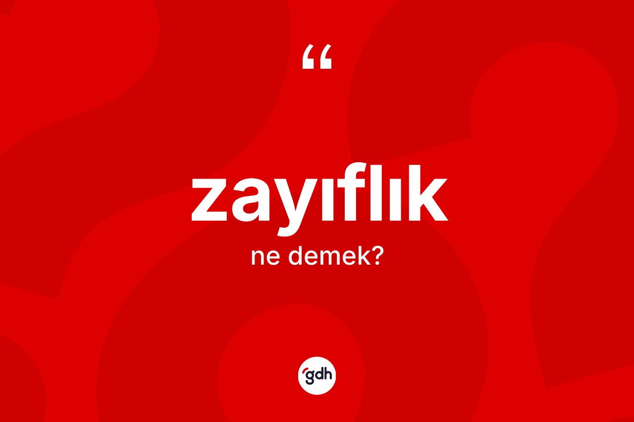 Zayıflık kelimesinin sözlükteki tanımı nedir?