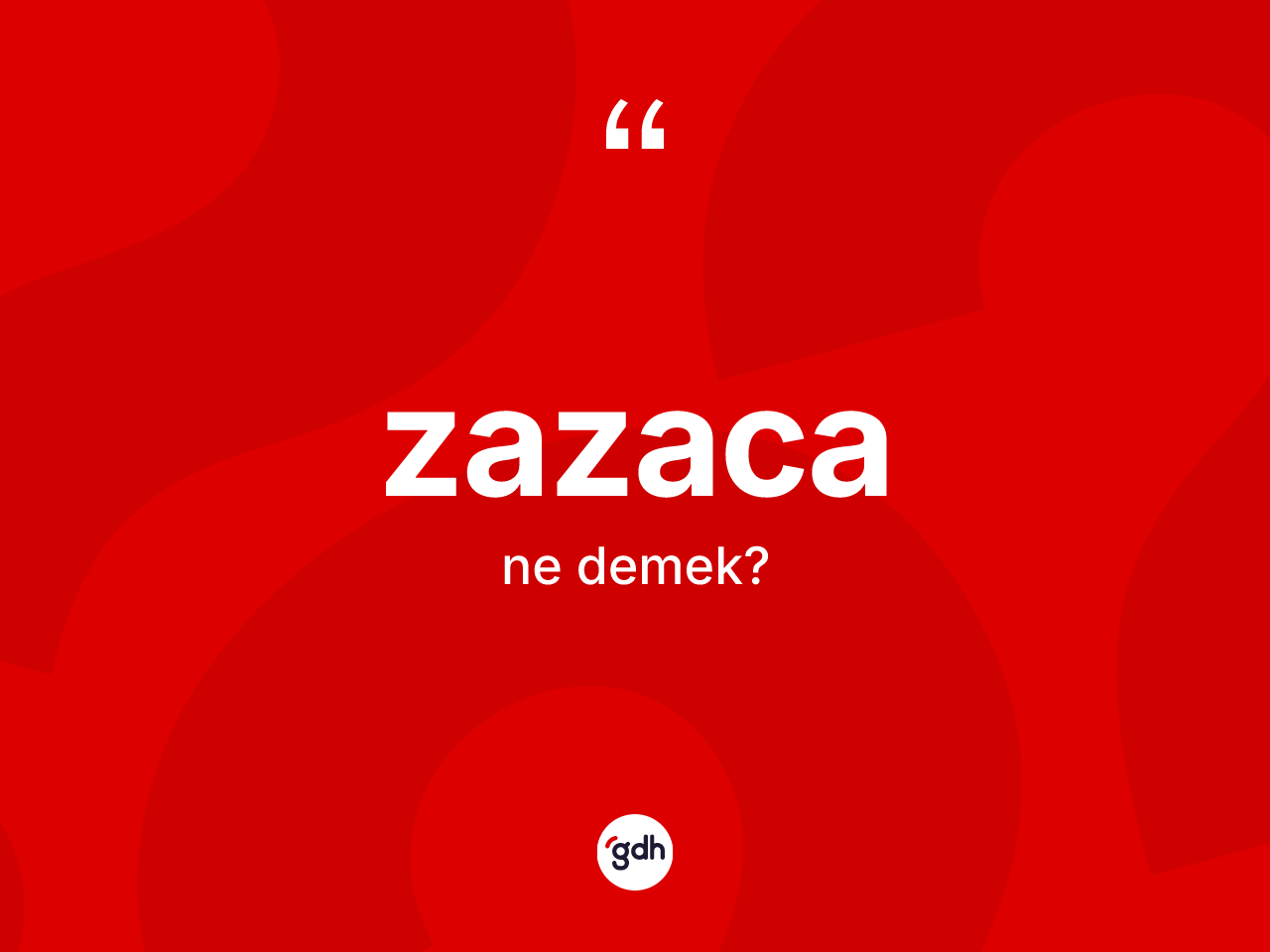 Zazaca kelimesinin sözlükteki tanımı nedir? Zazaca'nın sözlükteki anlamı nedir?