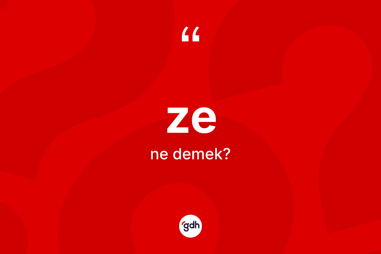 Ze kelimesinin tanımı nedir?