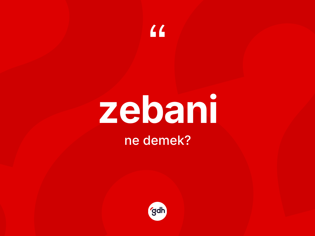 Zebani ne demek? Zebaninin TDK'ya göre anlamı nedir?
