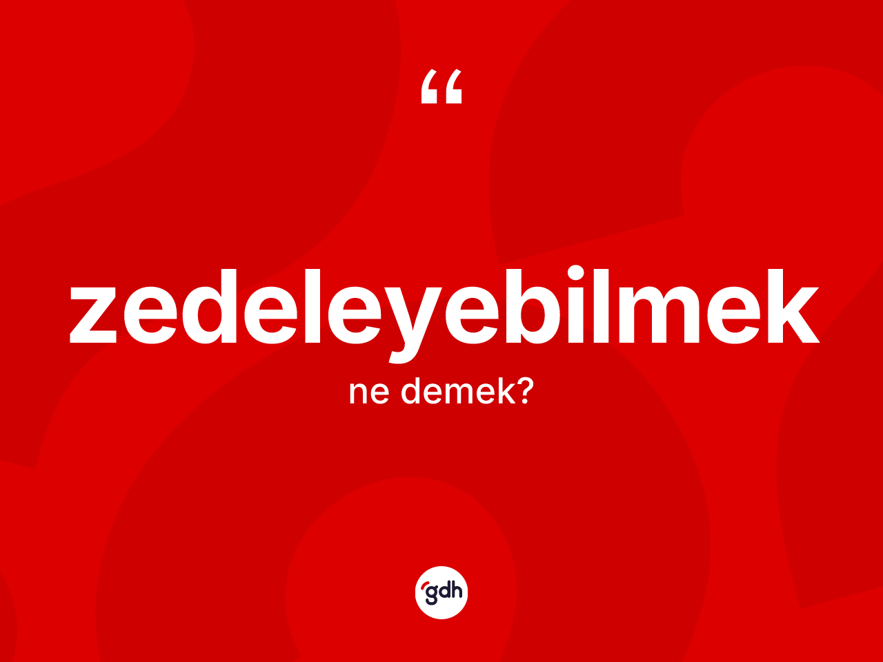 Zedeleyebilmek kelimesi nedir? Zedeleyebilmeğin TDK'ya göre anlamı nedir?