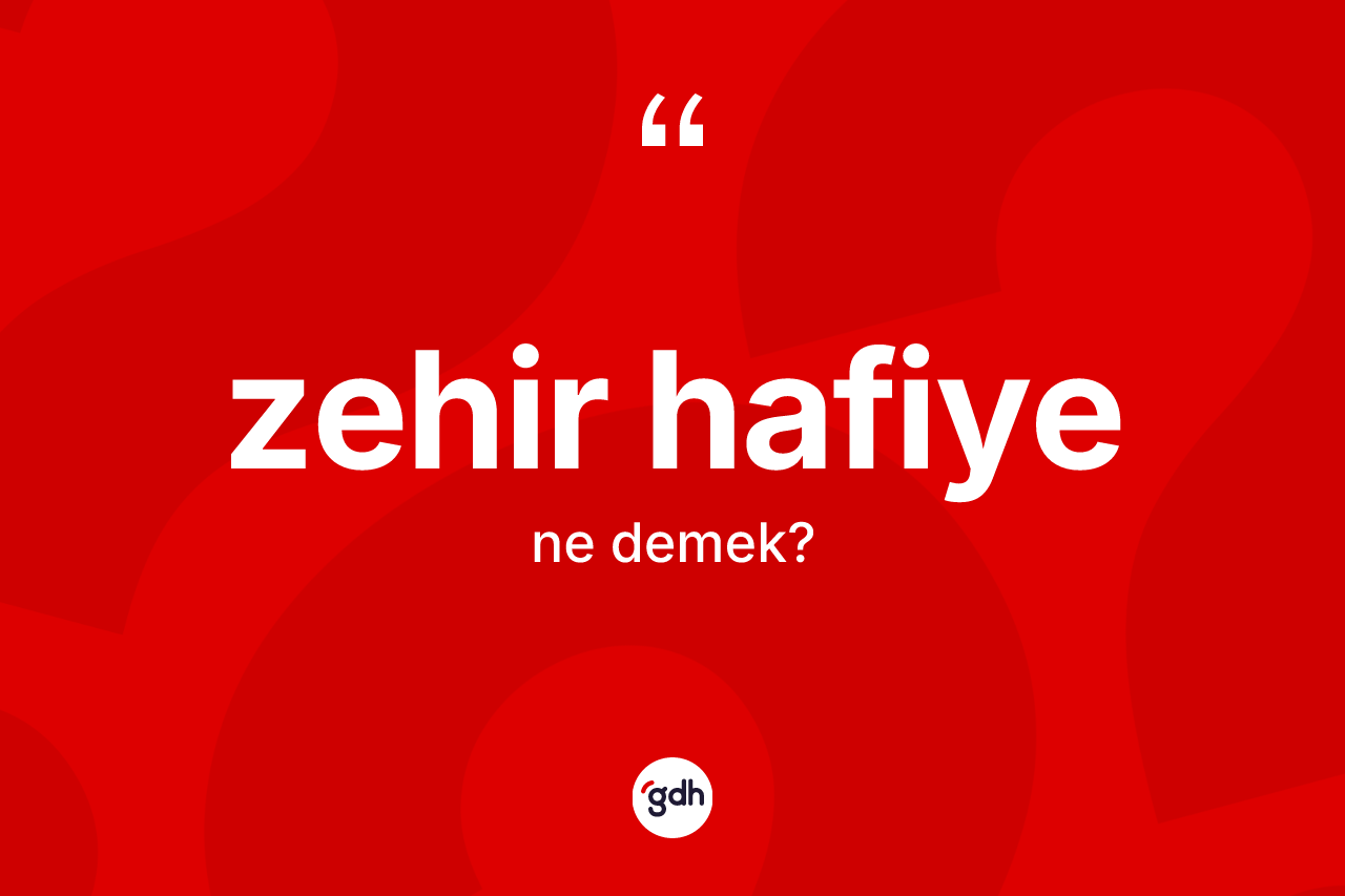 Zehir hafiye kelimesi nedir?