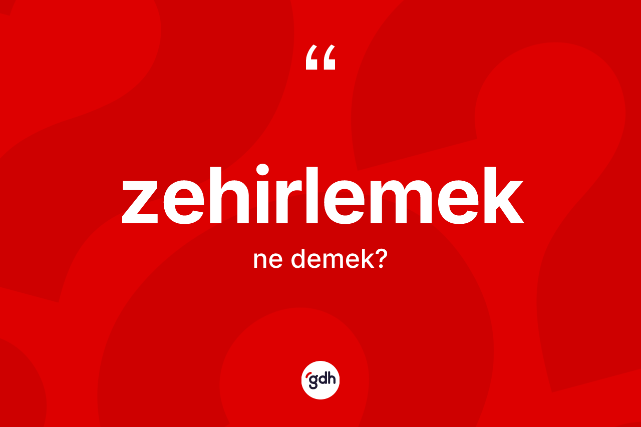 Zehirlemek kelimesi nedir?