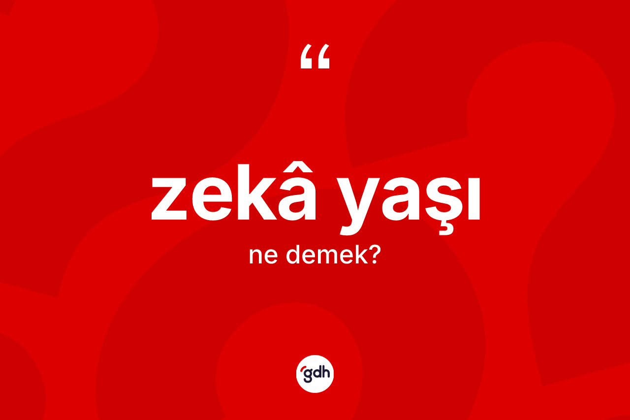 Zekâ yaşı kelimesi ne anlama gelir?