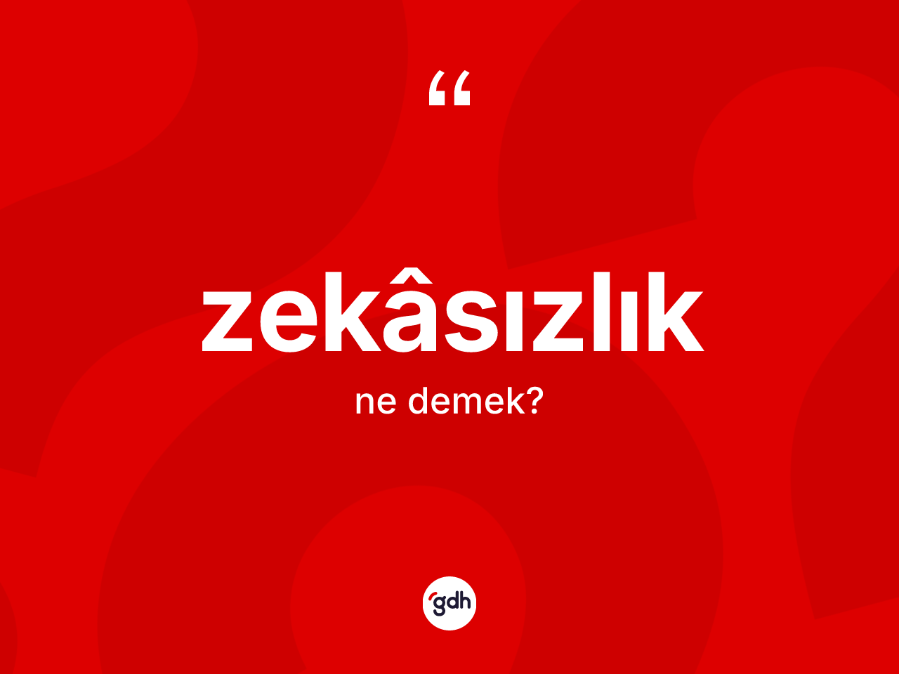 Zekâsızlık kelimesinin sözlükteki tanımı nedir? Zekâsızlığın sözlükteki anlamı nedir?