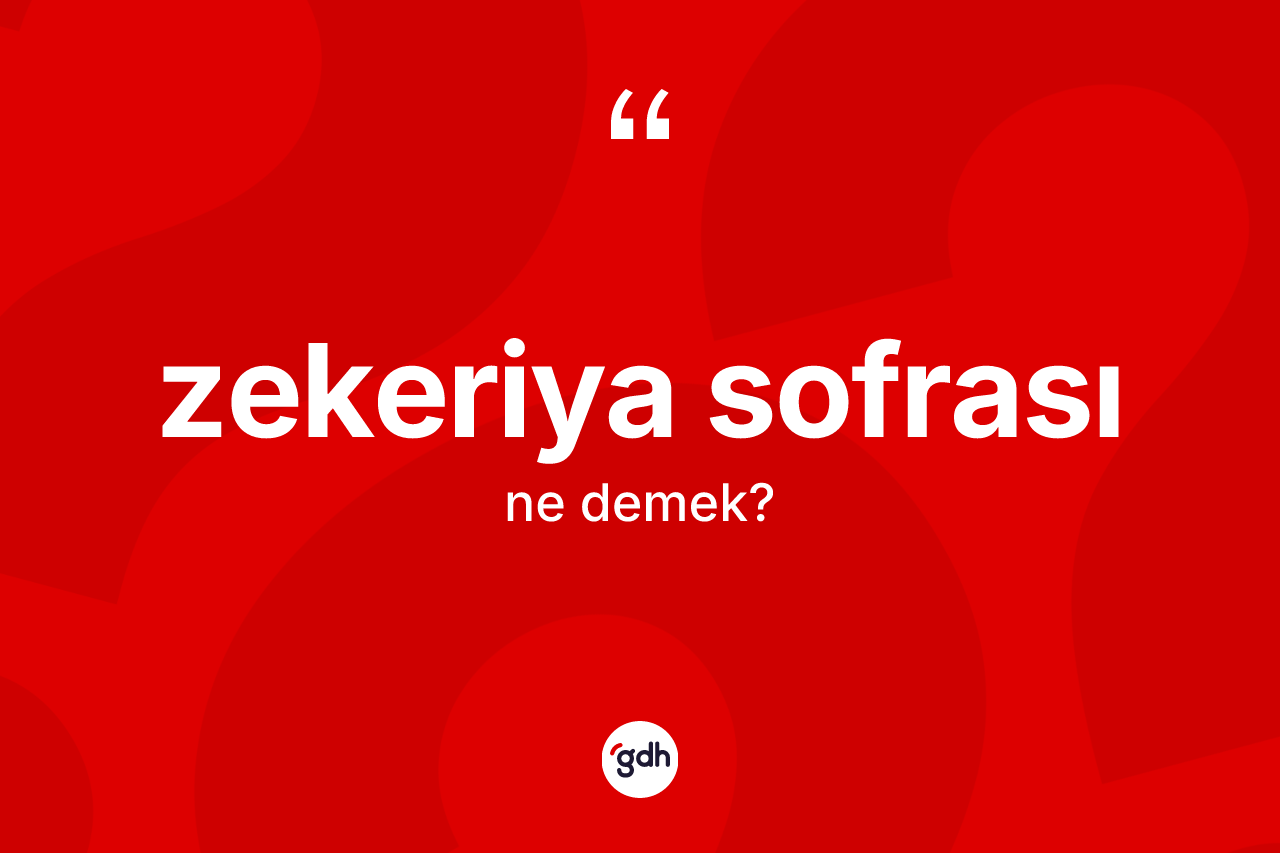 Zekeriya sofrası kelimesi ne anlama gelir?