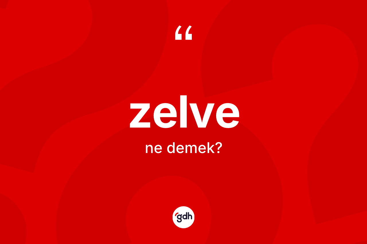 Zelve kelimesinin tanımı nedir?