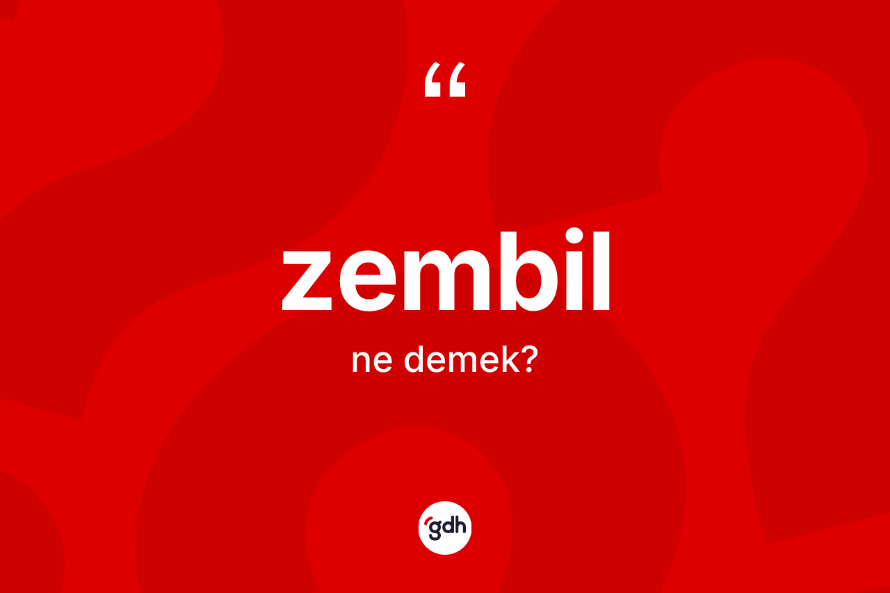 Zembil nedir? Zembilin halk arasındaki kullanımı nasıldır?
