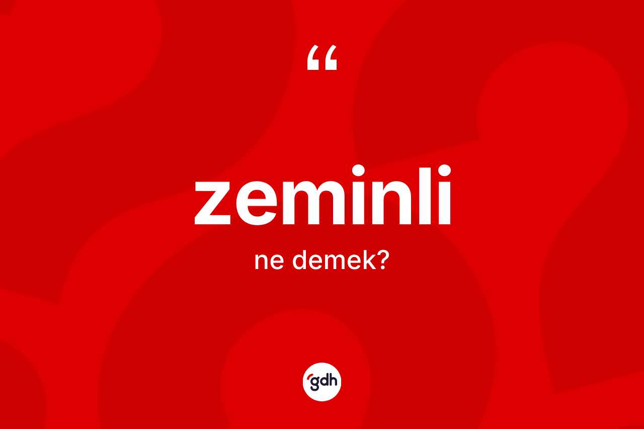Zeminli nedir?