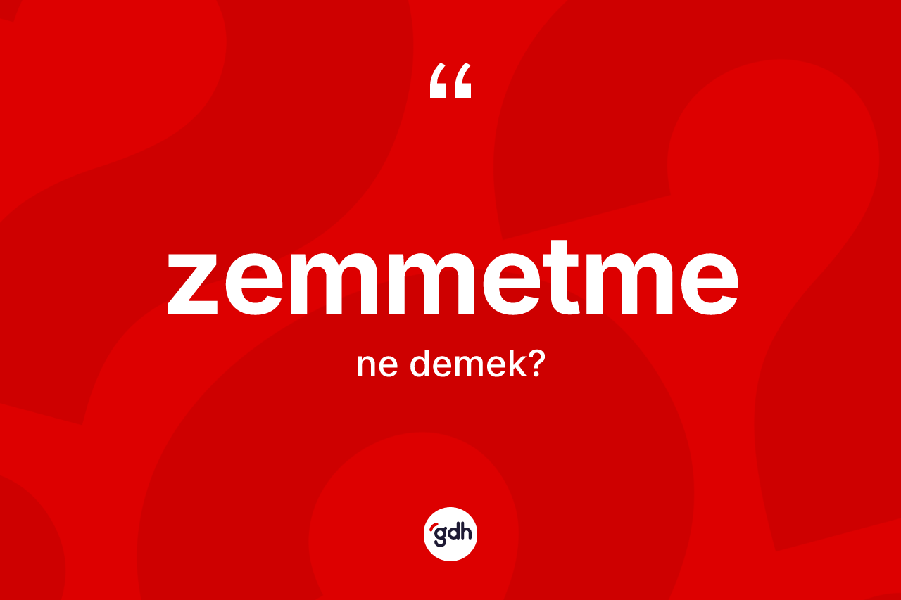 Zemmetme kelimesinin sözlükteki tanımı nedir?