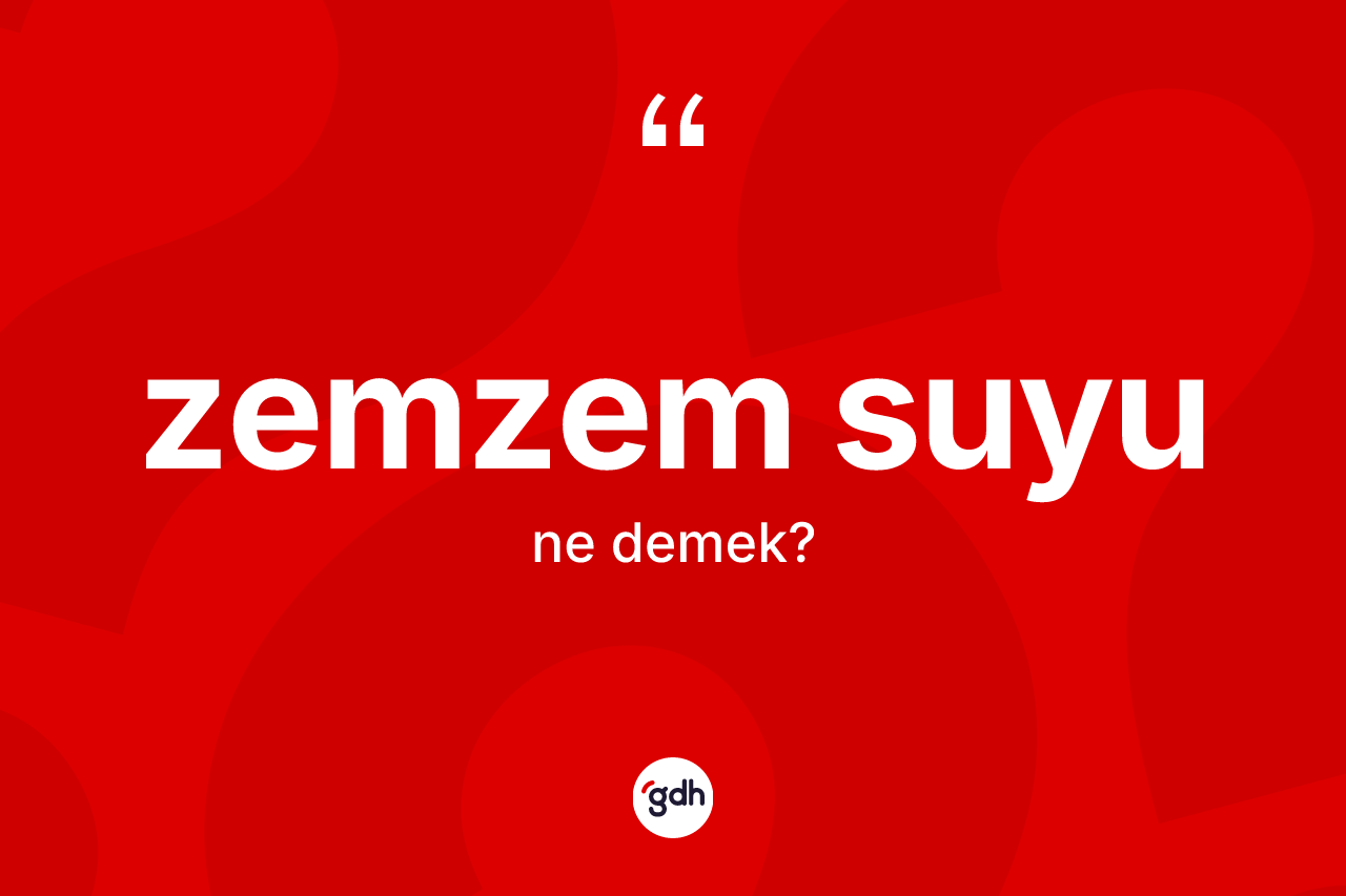 Zemzem suyu kelimesinin tanımı nedir?