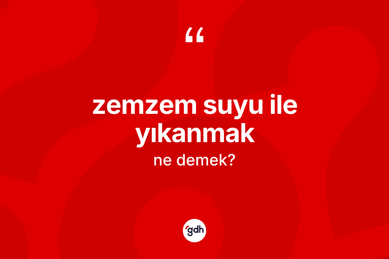 Zemzem suyu ile yıkanmak nedir?