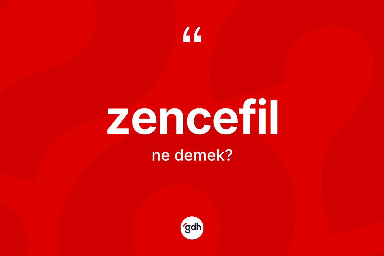 Zencefil kelimesinin anlamı nedir?