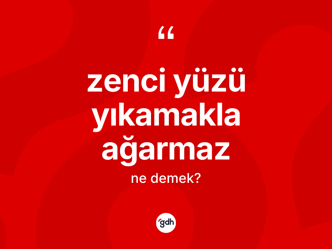 Zenci yüzü yıkamakla ağarmaz ifadesinin tanımı nedir? Zenci yüzü yıkamakla ağarmaz ifadesi nerede kullanılır?