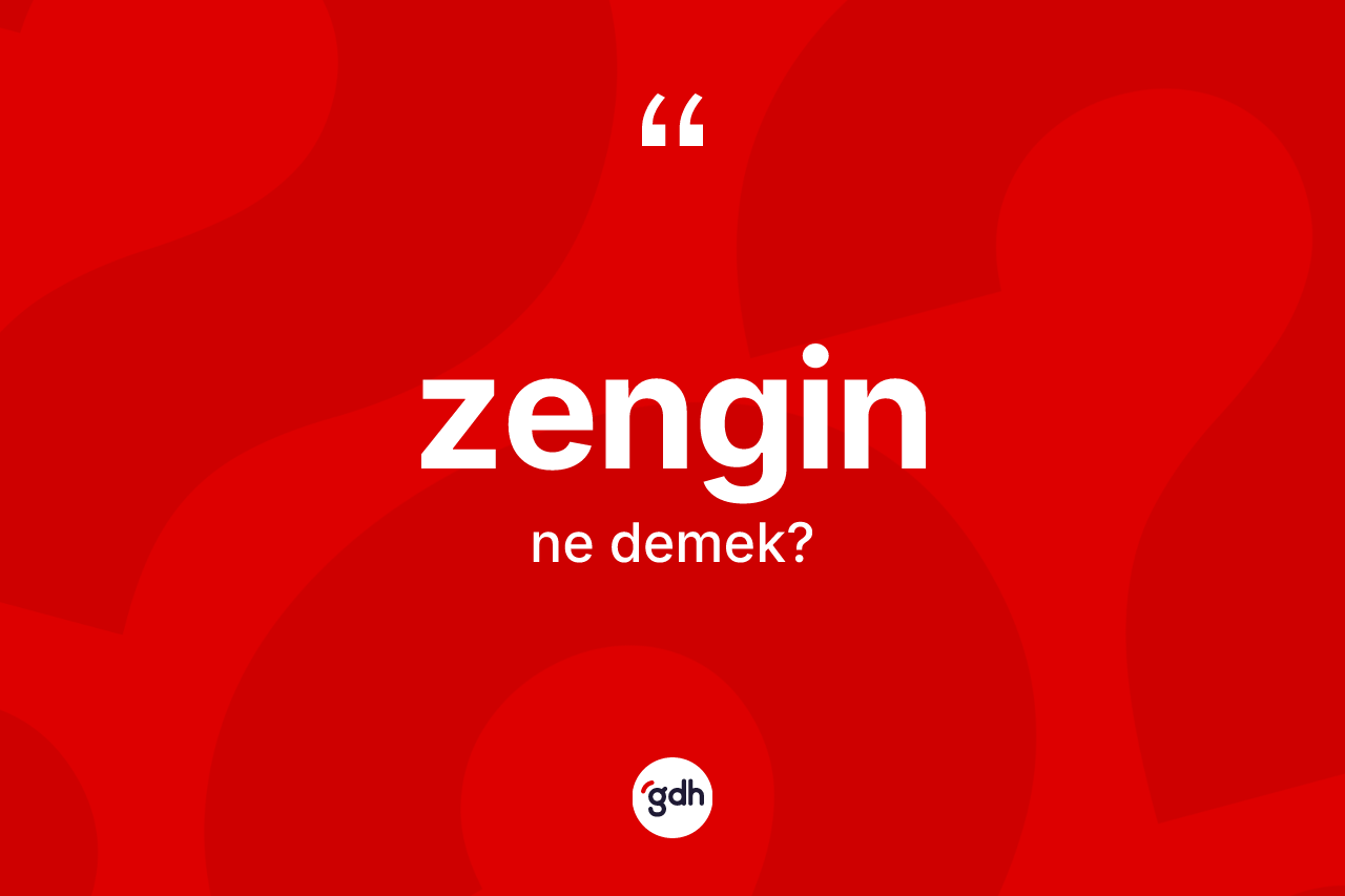 Zengin kelimesinin anlamı nedir?